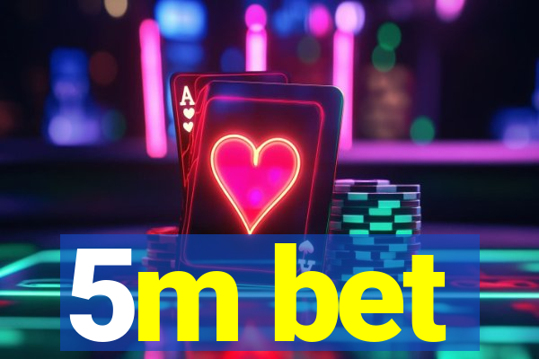 5m bet